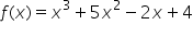 f left parenthesis x right parenthesis equals x cubed plus 5 x squared minus 2 x plus 4