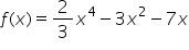 f left parenthesis x right parenthesis equals 2 over 3 x to the power of 4 minus 3 x squared minus 7 x