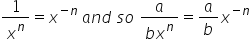 1 over x to the power of n equals x to the power of negative n end exponent space a n d space s o space fraction numerator a over denominator b x to the power of n end fraction equals a over b x to the power of negative n end exponent