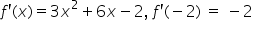 f apostrophe left parenthesis x right parenthesis equals 3 x squared plus 6 x minus 2 comma space f apostrophe left parenthesis negative 2 right parenthesis space equals space minus 2