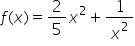 f left parenthesis x right parenthesis equals 2 over 5 x squared plus 1 over x squared