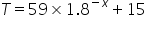 T equals 59 cross times 1.8 to the power of negative x end exponent plus 15